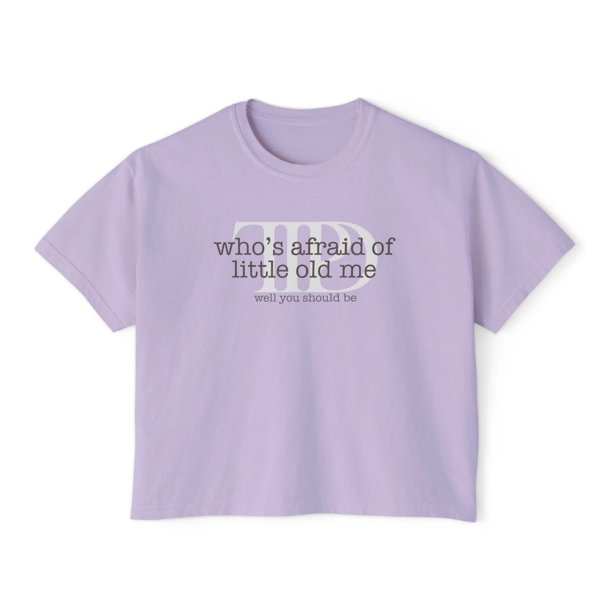 Who's Afraid Of Little Old Me Women's Boxy Tee