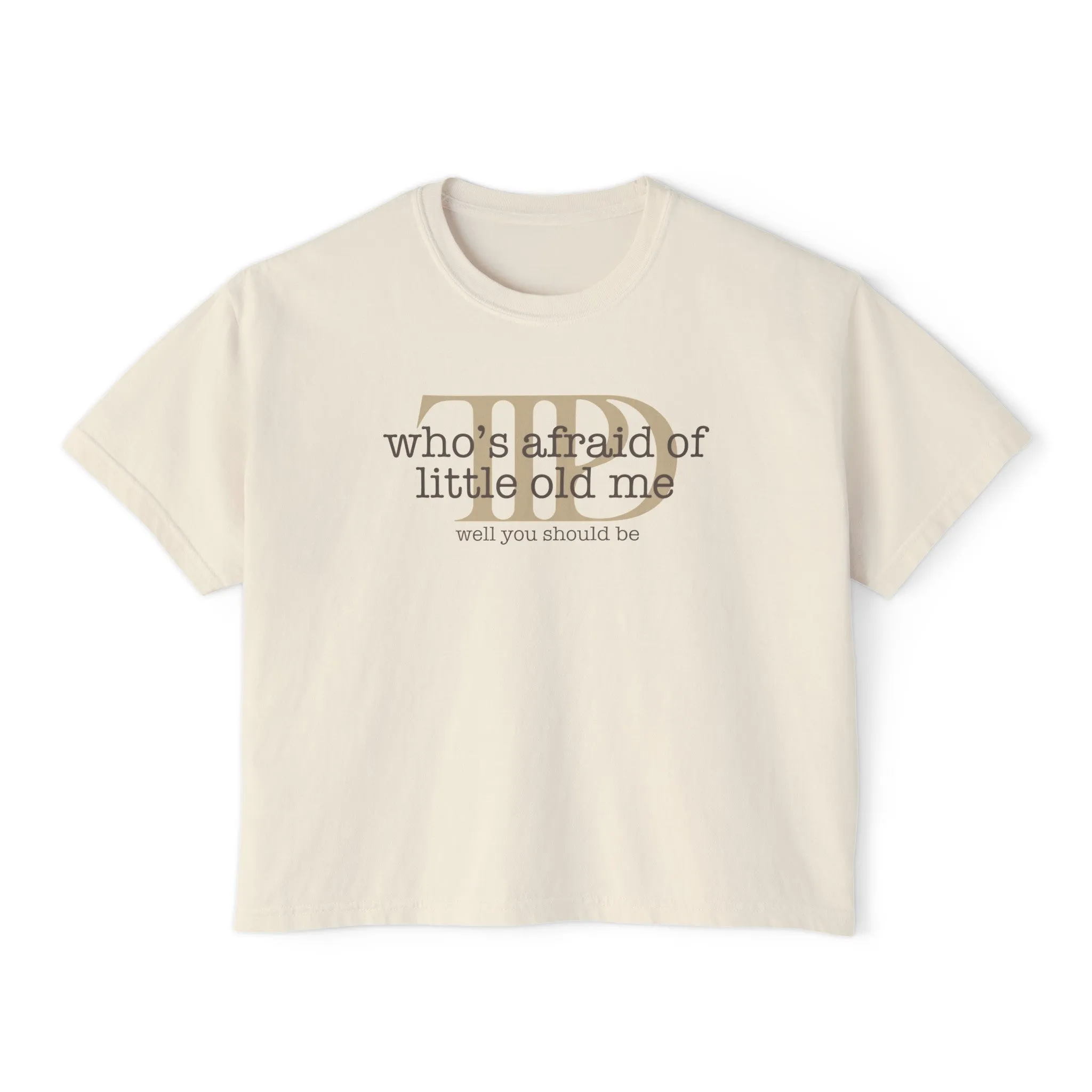 Who's Afraid Of Little Old Me Women's Boxy Tee